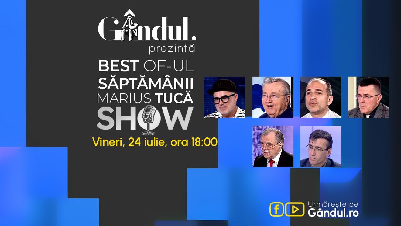 Gândul prezintă Best of Marius Tucă Show - vineri, 24 iulie, de la ora 18.00