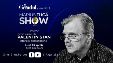 Marius Tucă Show începe luni, 29 aprilie, de la ora 20.00, live pe gândul.ro. Invitat: prof. univ. dr. Valentin Stan