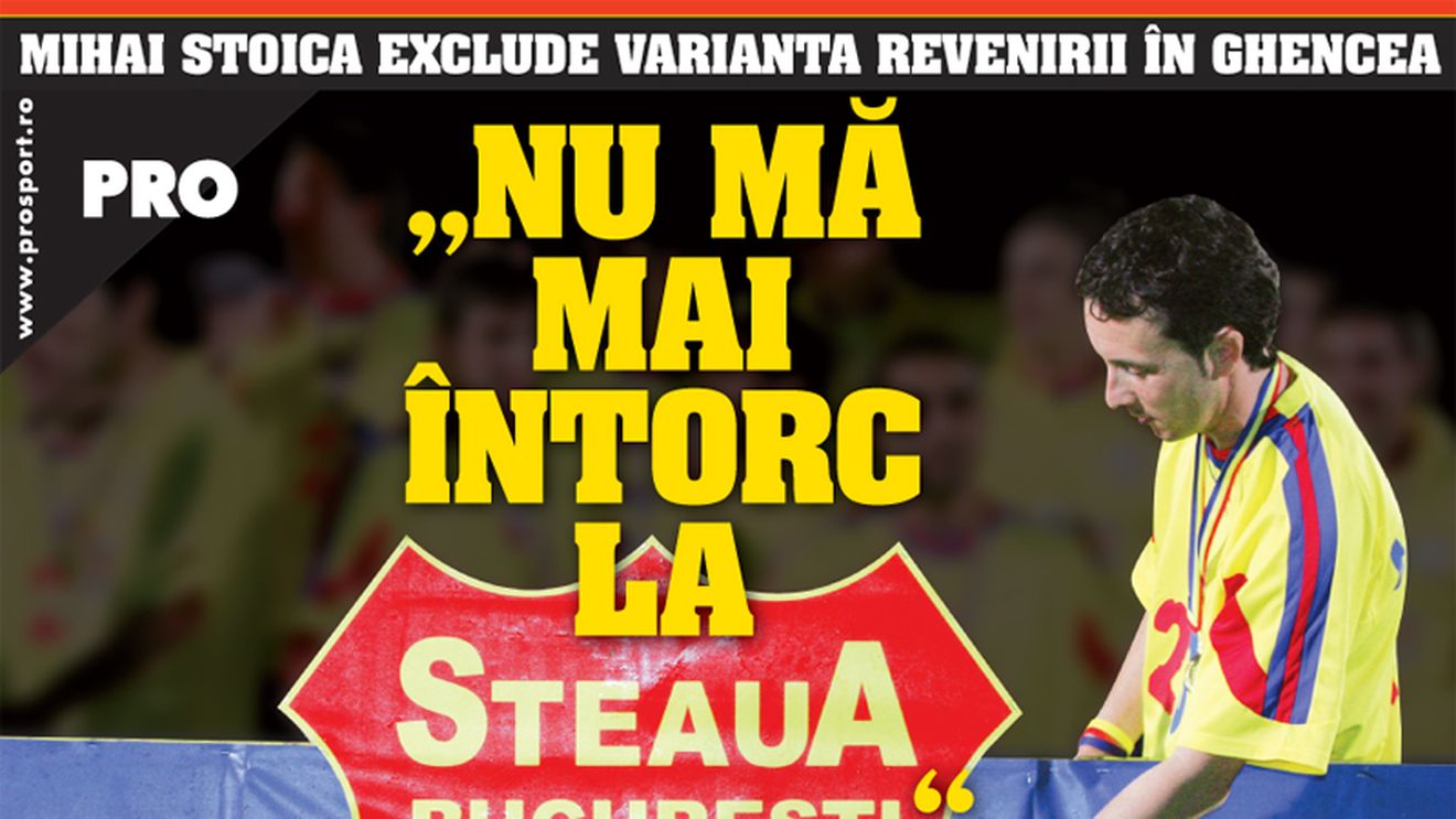Mihai Stoica: "Nu ma mai intorc la Steaua!"