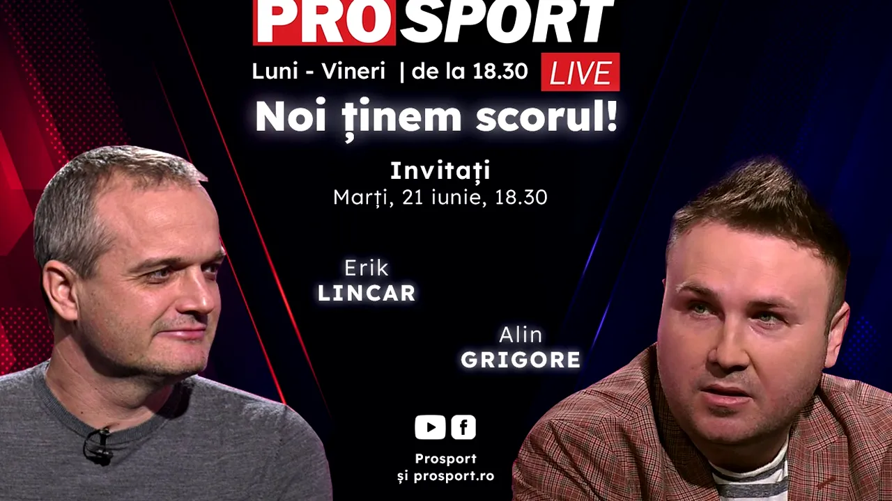 ProSport Live, o nouă ediție pe prosport.ro! Erik Lincar și Alin Grigore vorbesc despre cele mai importante subiecte din fotbal!