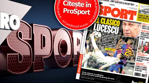Il Luce revine în forță în fotbal:** a studiat El Clasico pentru ProSport