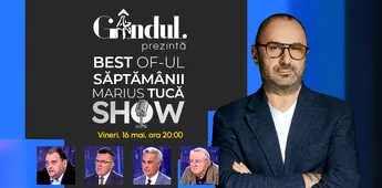 Gândul prezintă Best of  Marius Tucă Show – vineri, 16 mai, de la ora 20.00