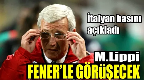 Turcii: „Marcello Lippi, din februarie la Fener”** Planul B: Rafa Benitez!