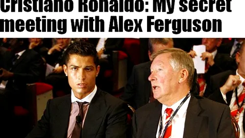 Madridul fierbe: întâlnire secretă CR7 - Ferguson!** Dezvăluirile lui Ronaldo:

