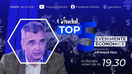 LANSARE. Gândul.ro lansează „Top 5 evenimente economice ale săptămânii”, realizat de analistul Petrișor Peiu
