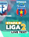 FC Voluntari – Steaua începe la ora 11:30. Ilfovenii pot urca pentru prima dată pe o poziție calificabilă în baraj de promovare, în timp ce bucureștenii au o nouă șansă de a fi lideri