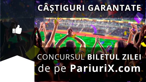 (P) Biletul zilei pe PariuriX.com: Singurul concurs cu câștiguri garantate!