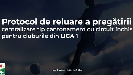 Așa sună revenirea la normalitate: „Toleranță 0 față de risc!” LPF a stabilit un protocol de reluare a activității în Liga 1! Cum arată Biblia fotbalului în perioada coronavirusului