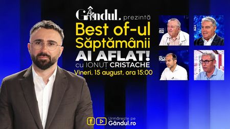 Gândul prezintă Best Of Ai aflat! Cu Ionuț Cristache - vineri, 15 august, de la ora 15.00