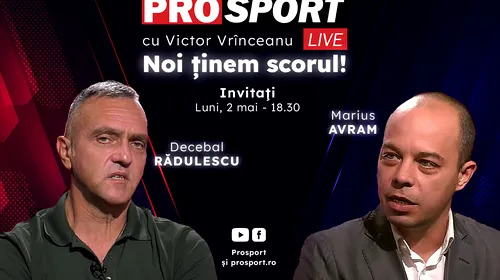 ProSport Live, o nouă ediție pe prosport.ro! Decebal Rădulescu și Marius Avram discută despre cele mai importante informații din fotbal