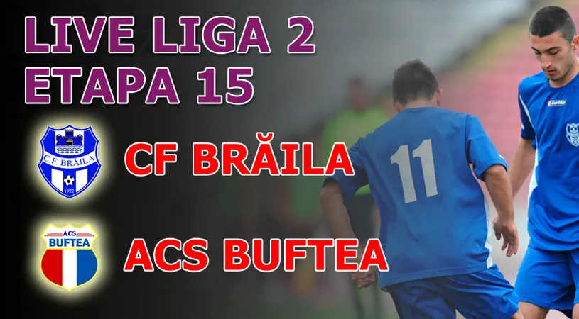 CF Brăila - ACS Buftea 2-1!** Dubla lui Ciocâlteu duce Brăila pe locul doi la final de tur!