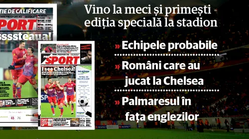 Nu rata edițiile speciale ProSport pentru Steaua – Chelsea!** Ediție bilingvă și supliment gratuit pentru fanii care merg pe Național Arena: