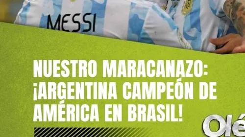 Presa din Argentina a „înnebunit” după triumful din Brazilia! Ce scriu jurnaliștii de la Buenos Aires: „Maracanazo”