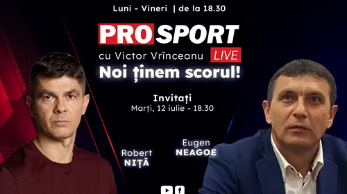 ProSport Live, o nouă ediție premium pe prosport.ro! Eugen Neagoe și Robert Niță vorbesc despre cele mai noi informații din fotbalul românesc