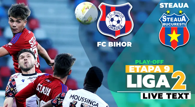 FC Bihor – Steaua se joacă ACUM, în etapa a 9-a a play-off-ului de Liga 2. Final de primă repriză, patru goluri în 45 de minute