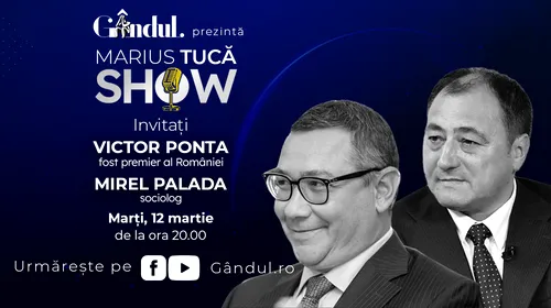 Marius Tucă Show începe marți, 12 martie, de la ora 20.00, live pe gândul.ro. Invitați: Victor Ponta și Mirel Palada