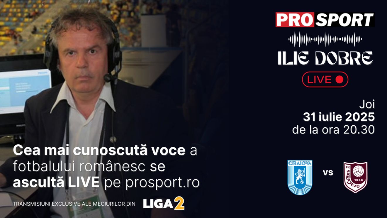Ilie Dobre comentează LIVE pe ProSport.ro meciul Universitatea Craiova - F.K. Sarajevo, joi, 31 iulie 2025, de la ora 20.30