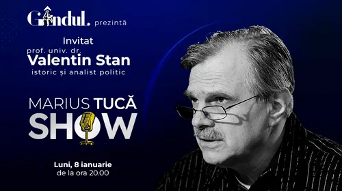 Marius Tucă Show începe luni, 08 ianuarie, de la ora 20.00, live pe gandul.ro. Invitat: prof. univ. dr. Valentin Stan