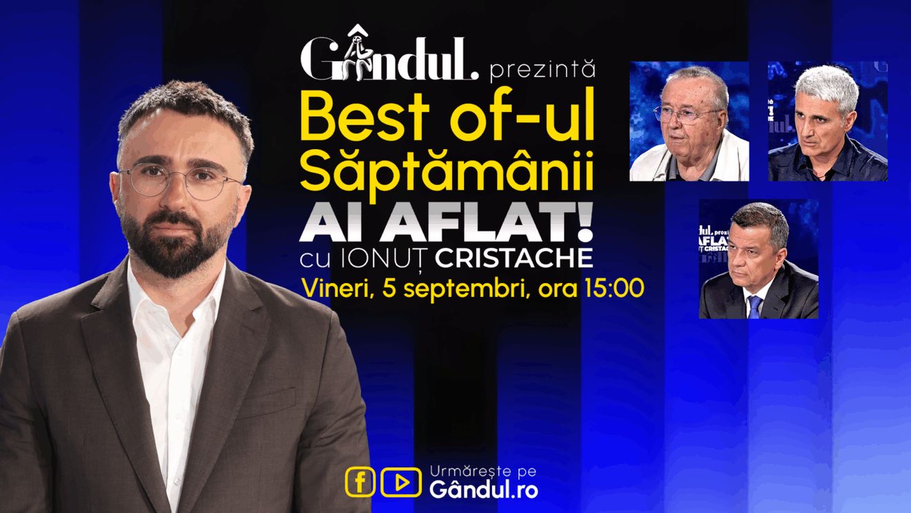 Gândul prezintă Best Of Ai aflat! Cu Ionuț Cristache - vineri, 5 septembrie, de la ora 15.00