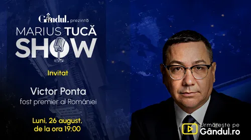 Marius Tucă Show începe luni, 26 august, de la ora 19.00, live pe gândul.ro. Invitat: Victor Ponta