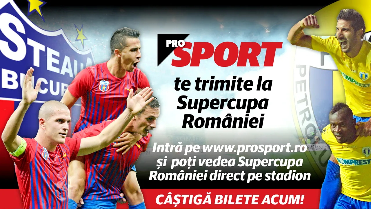 Concurs: ProSport te trimite la Supercupa Steaua - Petrolul! Aici sunt câștigătorii