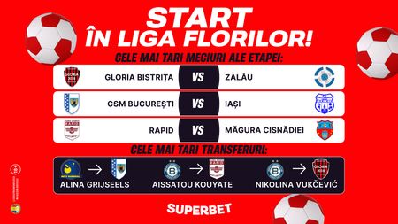 ADVERTORIAL | Începe Liga Florilor! SuperTransferuri și meciurile etapei