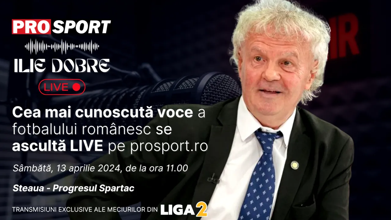 Ilie Dobre comentează LIVE pe ProSport.ro meciul Steaua - Progresul Spartac, sâmbătă, 13 aprilie 2024, de la ora 11.00