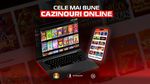 ADVERTORIAL. Top cazinouri online – Cei mai buni operatori din România