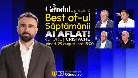 Gândul prezintă Best Of Ai aflat! Cu Ionuț Cristache - vineri, 29 august, de la ora 15.00