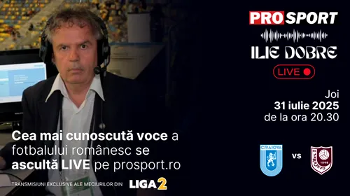 Ilie Dobre comentează LIVE pe ProSport.ro meciul Universitatea Craiova – F.K. Sarajevo, joi, 31 iulie 2025, de la ora 20.30