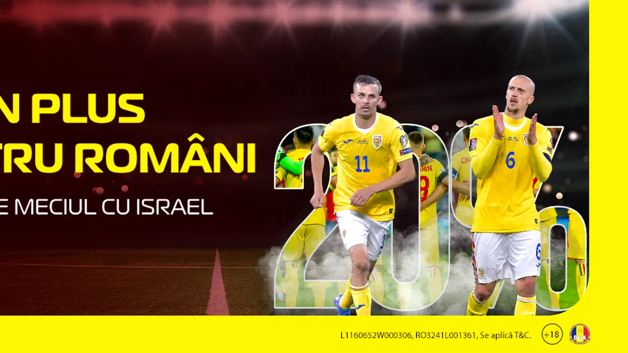 ADVERTORIAL | 20% în plus pentru tine, la amicalul Israel - România