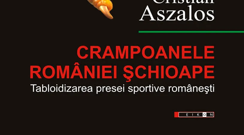 Crampoanele României șchioape!** Prima carte despre tabloidizarea presei sportive