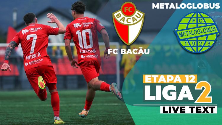FC Bacău – Metaloglobus se joacă ACUM. E ultimul meci al zilei în Liga 2