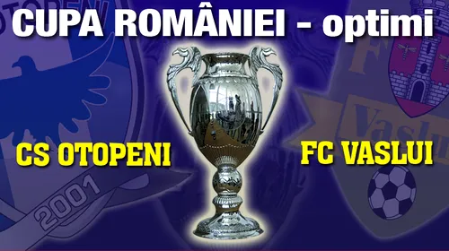 FINAL CS Otopeni – FC Vaslui 1-2! Moldovenii s-au calificat în sferturi!