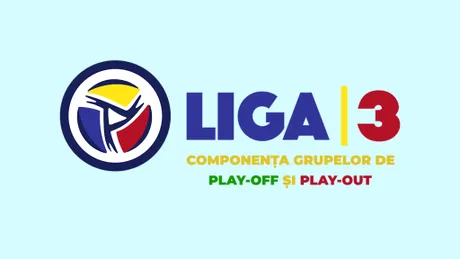 Final de sezon regular în Liga 3! Componența grupelor din play-off și play-out, în cele 10 serii