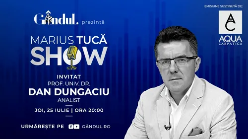 Marius Tucă Show începe joi, 25 iulie, de la ora 20.00, live pe gândul.ro. Invitat: prof. univ. dr. Dan Dungaciu