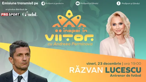Răzvan Lucescu este invitat la „Înapoi în viitor cu Andreea Perminova”, vineri, 23 decembrie, de la ora 19:00