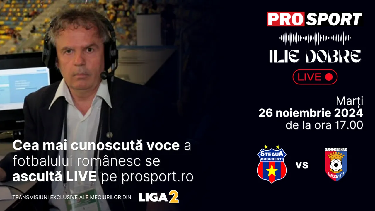 Ilie Dobre comentează LIVE pe ProSport.ro meciul Steaua - Chindia Târgoviște, marți, 26 noiembrie 2024, de la ora 17.00