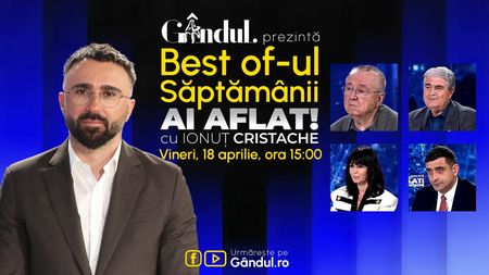 Gândul prezintă Best Of Ai aflat! Cu Ionuț Cristache - vineri, 18 aprilie, de la ora 15.00
