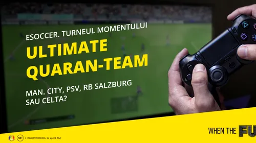 Ultimate Quaran-Team, turneul momentului de FIFA20 la care participă super-echipe din Europa! Pe cine pariezi?