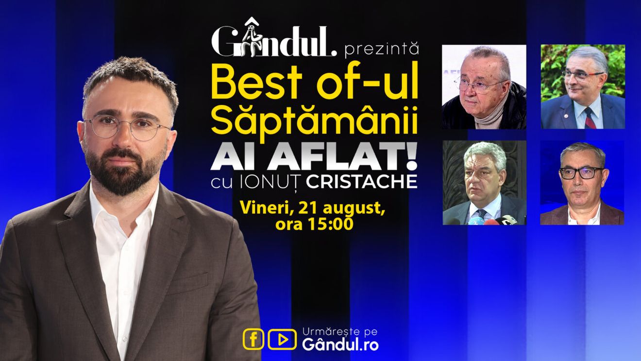Gândul prezintă Best Of Ai aflat! Cu Ionuț Cristache - vineri, 21 august, de la ora 15.00