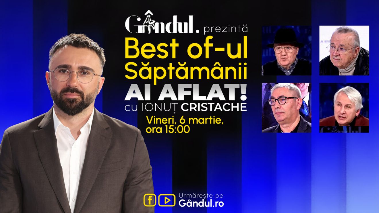 Gândul prezintă Best Of Ai aflat! Cu Ionuț Cristache - vineri, 6 martie, de la ora 15.00