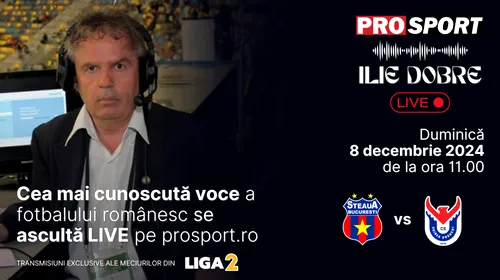 Ilie Dobre comentează LIVE pe ProSport.ro meciul Steaua – Unirea Ungheni, duminică, 8 decembrie 2024, de la ora 11.00