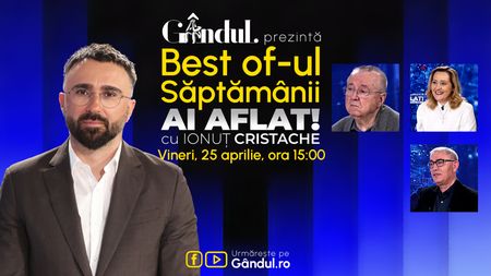 Gândul prezintă Best Of Ai aflat! Cu Ionuț Cristache - vineri, 25 aprilie, de la ora 15.00