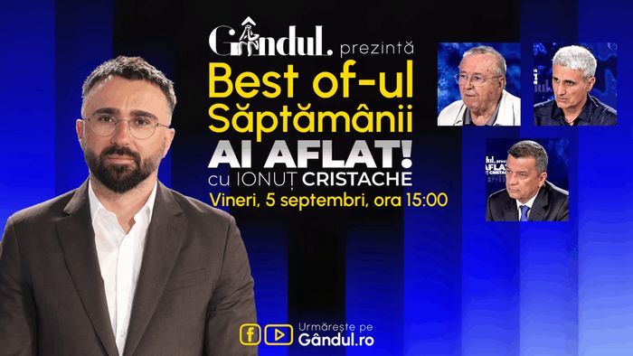 Gândul prezintă Best Of Ai aflat! Cu Ionuț Cristache - vineri, 5 septembrie, de la ora 15.00
