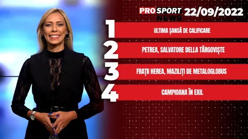 ProSport News | Ultima șansă de calificare. Frații Herea, maziliți de Metaloglobus. Cele mai noi știri | VIDEO