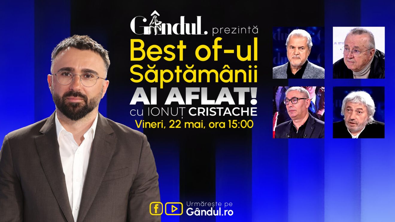 Gândul prezintă Best Of Ai aflat! Cu Ionuț Cristache - vineri, 22 mai, de la ora 15.00