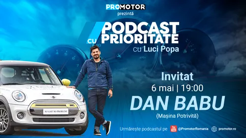 ”Podcast cu Prioritate” ep. 7 apare sâmbătă, 6 mai, ora 19:00. Dan Babu (Mașina Potrivită) ne spune care este mașina second-hand a momentului