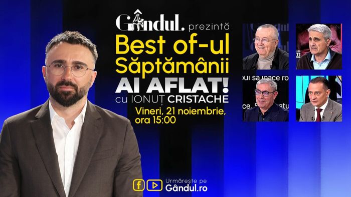 Gândul prezintă Best Of Ai aflat! Cu Ionuț Cristache - vineri, 21 noiembrie, de la ora 15.00