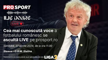 Ilie Dobre comentează LIVE pe ProSport.ro meciul Steaua - C.S.M. Slatina, sâmbătă, 27 aprilie 2024, de la ora 11.00